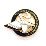 A Good Book and a Hot Drink - Hard Enamel Pin